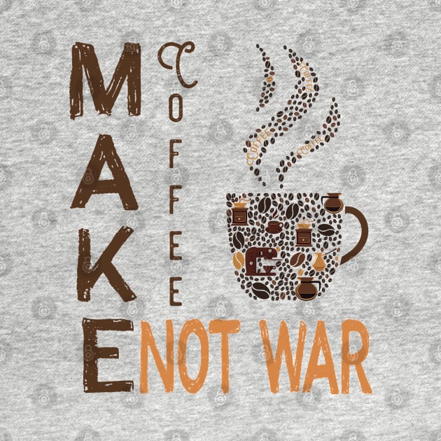 Make Coffee Not War by anjokaba89